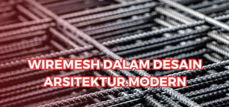 Wiremesh dalam Desain Arsitektur Modern