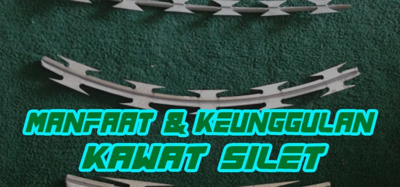 Manfaat & Keunggulan Kawat Silet